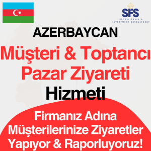 Azerbaycan Müşteri & Toptancı Pazar Ziyareti Hizmeti